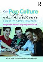 Can Pop Culture and Shakespeare Exist in the Same Classroom?: Using Student Interest to Bring Complex Texts to Life 0415733189 Book Cover
