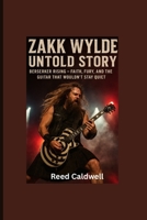 ZAKK WYLDE UNTOLD STORY: berserker Rising-Faith, Fury, and the Guitar That Wouldn’t Stay Quiet B0FWJL1Y7R Book Cover