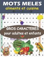MOTS MELES aliments et cuisine GROS CARACTERES pour adultes et enfants: des grilles pour adultes et enfants sur le thème de cuisine et de ... la lecture. Cadeau à Offrir (French Edition) B086PQ2FKB Book Cover