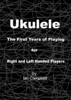 Ukulele The First Years of Playing for Left and Right Handed Players 1387208837 Book Cover