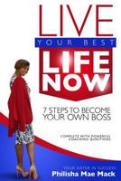 Live Your Best Life Now: 7 Steps to Become Your Own Boss 1492361895 Book Cover