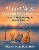 Almost Was: The People We Tried to Be:: A Novel of Hope, Healing, and Second Chances B0FM86KS8P Book Cover