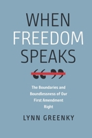 When Freedom Speaks: The Boundaries and the Boundlessness of Our First Amendment Right 1684580935 Book Cover