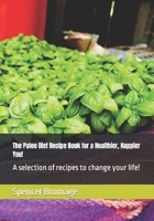 The Paleo Diet Recipe Book for a Healthier, Happier You!: A selection of recipes to change youor life! B0CT5L4HRM Book Cover