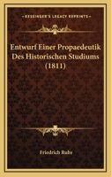 Entwurf Einer Propaedeutik Des Historischen Studiums (1811) 1160090084 Book Cover