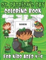 St. Patrick's Day Coloring Book For Kids Ages 4-8: Funny Cute St. Patrick's day coloring book for kids, Saint Patrick' S Day For Grandparent - Lucky ... With Rainbow and Pots of Gold And More ! B09TDS23J7 Book Cover