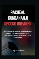 RACHEAL KUNDANANJI RECORD BREAKER: A Glimpse Of The Most Expensive Female Player In Football History, An Insightful Details About Her (EVERYTHING SPORT) B0CVVCG2K4 Book Cover