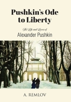 Pushkin's Ode to Liberty: The Life and Loves of Alexander Pushkin B0DWTZFXK2 Book Cover