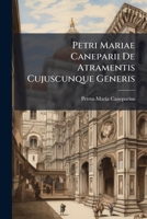 Petri Mariae Caneparii De Atramentis Cujuscunque Generis 1248788249 Book Cover