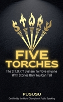 Five Torches: The S.t.o.r.y System To Move Anyone With Stories Only You Can Tell B0HC55QCFW Book Cover