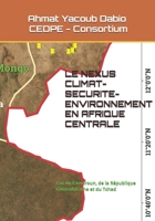 LE NEXUS CLIMAT-SECURITE-ENVIRONNEMENT EN AFRIQUE CENTRALE: Cas du Cameroun, de la République Centrafricaine et du Tchad (French Edition) B0FRZZNQ5D Book Cover