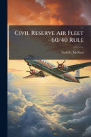 Civil Reserve Air Fleet - 60/40 Rule: The Case for a Reinstatement Using Block Hours 1249593247 Book Cover