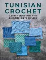 Tunisian Crochet: A Stitch Dictionary with 501 Stitches to Explore 0811776549 Book Cover