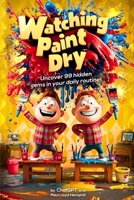 Watching Paint Dry B0DQ6GSBN4 Book Cover