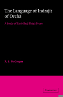 The Language of Indrajit of Orcha: A Study of Early Braj Bhasa Prose (University of Cambridge Oriental Publications) 0521052289 Book Cover