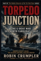 Torpedo Junction: The U-Boat War Off North Carolina's Coast (The Hidden Histories of the Tar Heel State) B0F7RQNRBX Book Cover