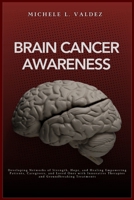 Brain Cancer Awareness: Developing Networks of Strength, Hope, and Healing Empowering Patients, Caregivers, and Loved Ones with Innovative The 1685223907 Book Cover