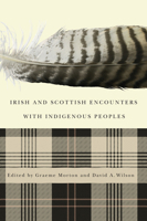 Irish and Scottish Encounters with Indigenous Peoples: Canada, the United States, New Zealand, and Australia 0773541519 Book Cover