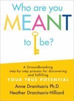 Who Are You Meant to Be?: A Groundbreaking Step-by-Step Process for Discovering and Fulfilling Your True Potential 1402274009 Book Cover
