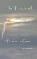 The Tabernacle: "T" is for The Cross 1517587948 Book Cover