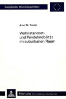 Wohnstandort- Und Pendelmobilitaet Im Suburbanen Raum: Theoretische Grundlagen Und Empirische Untersuchung in Der Suedwestlichen Agglomeration Zuerich 3261036575 Book Cover