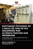 RAFFINAGE PHYSIQUE DE L'HUILE DE SON DE RIZ DÉGOMMÉE PAR ULTRAFILTRATION SUR MEMBRANE: TRAITEMENT DE L'HUILE DE SON DE RIZ PAR ULTRAFILTRATION 6203212075 Book Cover