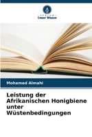 Leistung der Afrikanischen Honigbiene unter Wüstenbedingungen (German Edition) 620805558X Book Cover