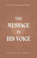 The Message in His Voice: A 10-Day Devotional Study B0FLSX5ZTQ Book Cover