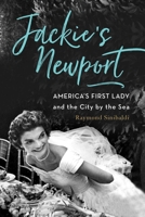 Jackie's Newport: America’s First Lady and the City by the Sea 1493036548 Book Cover