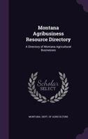 Montana agribusiness resource directory: a directory of Montana agricultural businesses 137912137X Book Cover