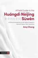 A Field Guide to the Hu�ngd� N�ijing S�w�n: A Clinical Introduction to the Yellow Emperor's Internal Classic, Plain Questions 1848194226 Book Cover