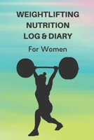 Weightlifting Nutrition Log & Diary For Women: Daily Workout Journal / Notebook / Planner For Weightlifter And Coach ( Diet, Weight, Strength, Training Routine Tracker ) 1673998135 Book Cover