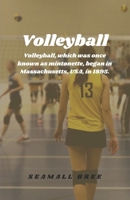 Volleyball: Volleyball, which was once known as mintonette, began in Massachusetts, USA, in 1895. B0DQWTGVFH Book Cover