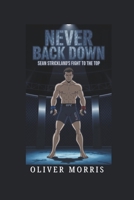 NEVER BACK DOWN: Sean Strickland's Fight to the Top B0F1DSCH1V Book Cover