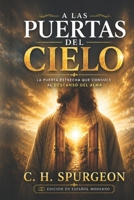 A las puertas del cielo: Una guía para cruzar el umbral de la puerta estrecha y hallar descanso para el alma (Spanish Edition) B0H2BB6XXH Book Cover