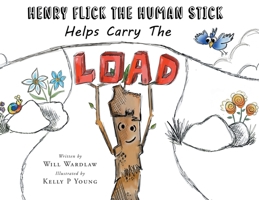 Henry Flick the Human Stick Helps Carry the Load 1637108869 Book Cover