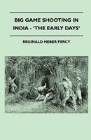 Big Game Shooting In India - 'The Early Days' 144552323X Book Cover