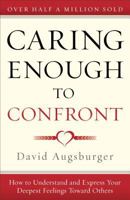 Caring Enough to Confront:How to Understand and Express Your Deepest Feelings Toward Others 0739409867 Book Cover