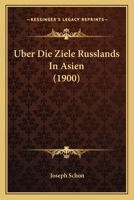�ber Die Ziele Russlands in Asien (Classic Reprint) 3742844539 Book Cover