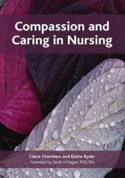 Compassion and Caring in Nursing. Claire Chambers and Elaine Ryder 1846192870 Book Cover