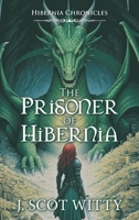 Hibernia Chronicles: The Prisoner of Hibernia B0FLZ9TZ6V Book Cover