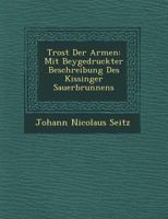 Trost Der Armen: Mit Beygedruckter Beschreibung Des Kissinger Sauerbrunnens 1249640156 Book Cover