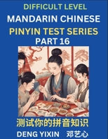 Chinese Pinyin Test Series (Part 16): Hard, Intermediate & Moderate Level Mind Games, Learn Simplified Mandarin Chinese Characters with Pinyin and ... Vocabulary, Answers Included, HSK All Levels B0CKYYRBLJ Book Cover