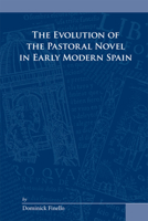 The Evolution of the Pastoral Novel in Early Modern Spain (Medieval and Renaissance Texts and Studies) 0866984011 Book Cover