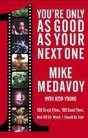 You're Only as Good as Your Next One: 100 Great Films, 100 Good Films, and 100 for Which I Should Be Shot 0743400550 Book Cover