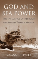 God and Sea Power: The Influence of Religion on Alfred Thayer Mahan 1612518435 Book Cover