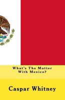 What's the Matter with Mexico? 1450550495 Book Cover