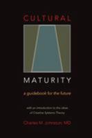 Cultural Maturity: A Guidebook for the Future (With an Introduction to the Ideas of Creative Systems Theory) 0974715441 Book Cover