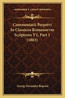 Commentarii Perpetvi In Classicos Romanorvm Scriptores V1, Part 1 (1803) 1160834601 Book Cover