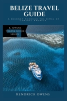Belize Travel Guide: A Journey through the Jewel of Central America B0C9SBMLGW Book Cover